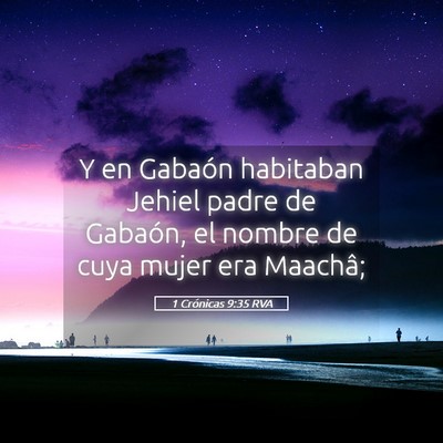 Picture 05 - 1 Crónicas 9:35 RVA - Y en Gabaón habitaban Jehiel padre de Gabaón, - Bible Verse Picture