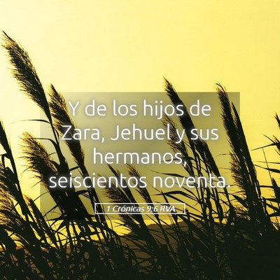 Picture 05 - 1 Crónicas 9:6 RVA - Y de los hijos de Zara, Jehuel y sus hermanos, - Bible Verse Picture