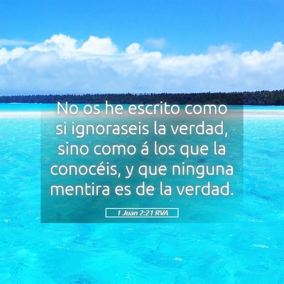 Picture 05 - 1 Juan 2:21 RVA - No os he escrito como si ignoraseis la verdad, - Bible Verse Picture