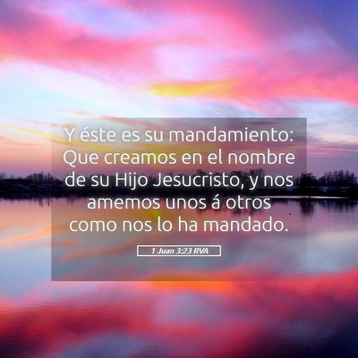 Picture 05 - 1 Juan 3:23 RVA - Y éste es su mandamiento: Que creamos en el - Bible Verse Picture