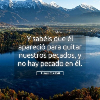 Picture 05 - 1 Juan 3:5 RVA - Y sabéis que él apareció para quitar nuestros - Bible Verse Picture