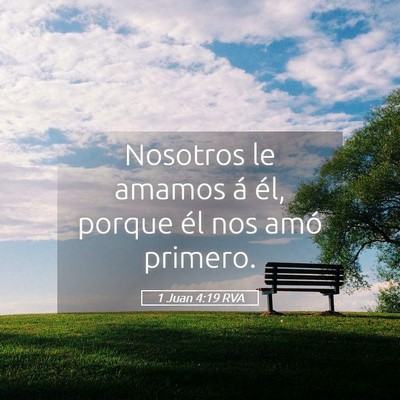 Picture 05 - 1 Juan 4:19 RVA - Nosotros le amamos á él, porque él nos amó - Bible Verse Picture