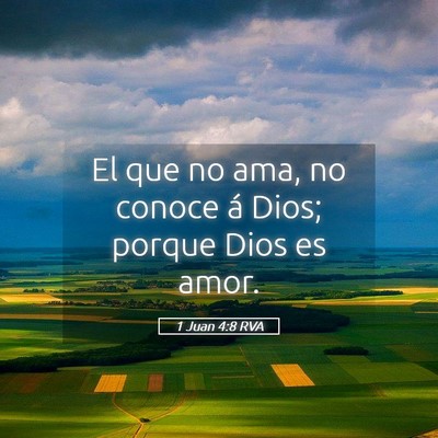 Picture 05 - 1 Juan 4:8 RVA - El que no ama, no conoce á Dios; porque Dios es - Bible Verse Picture