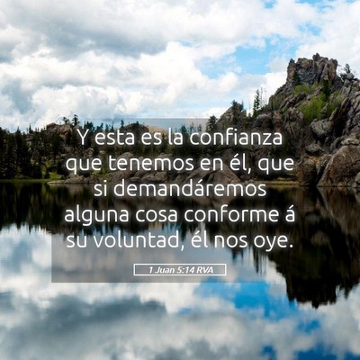 Picture 05 - 1 Juan 5:14 RVA - Y esta es la confianza que tenemos en él, que si - Bible Verse Picture