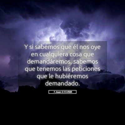 Picture 05 - 1 Juan 5:15 RVA - Y si sabemos que él nos oye en cualquiera cosa - Bible Verse Picture