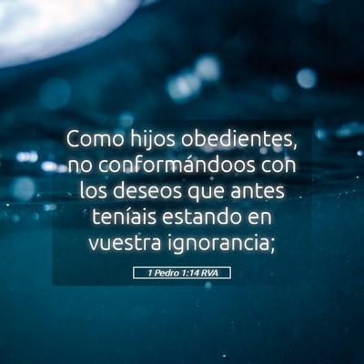 Picture 05 - 1 Pedro 1:14 RVA - Como hijos obedientes, no conformándoos con los - Bible Verse Picture