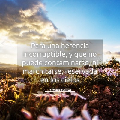 Picture 05 - 1 Pedro 1:4 RVA - Para una herencia incorruptible, y que no puede - Bible Verse Picture
