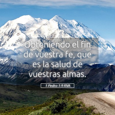 Picture 05 - 1 Pedro 1:9 RVA - Obteniendo el fin de vuestra fe, que es la salud - Bible Verse Picture