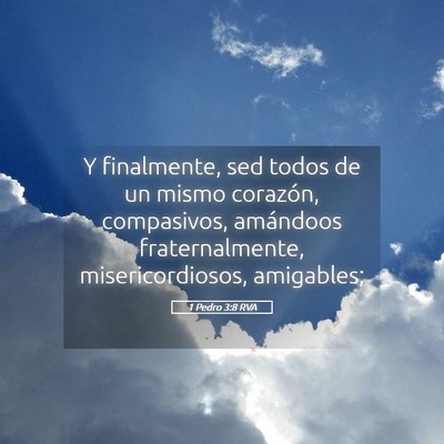 Picture 05 - 1 Pedro 3:8 RVA - Y finalmente, sed todos de un mismo corazón, - Bible Verse Picture