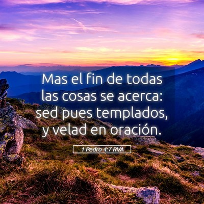 Picture 05 - 1 Pedro 4:7 RVA - Mas el fin de todas las cosas se acerca: sed pues - Bible Verse Picture