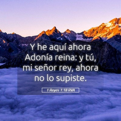 Picture 05 - 1 Reyes 1:18 RVA - Y he aquí ahora Adonía reina: y tú, mi señor - Bible Verse Picture