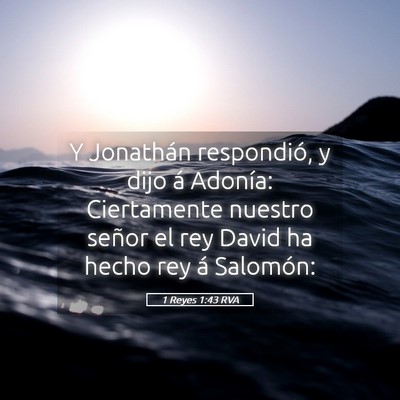 Picture 05 - 1 Reyes 1:43 RVA - Y Jonathán respondió, y dijo á Adonía: - Bible Verse Picture
