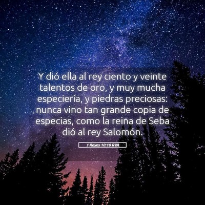 Picture 05 - 1 Reyes 10:10 RVA - Y dió ella al rey ciento y veinte talentos de - Bible Verse Picture