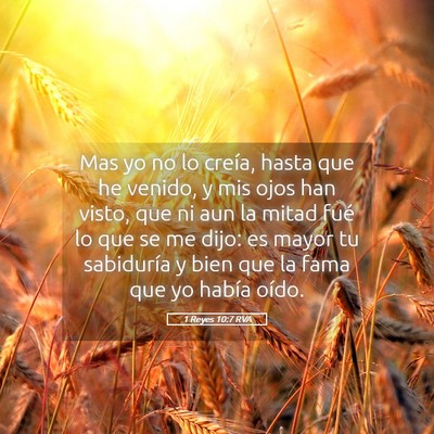 Picture 05 - 1 Reyes 10:7 RVA - Mas yo no lo creía, hasta que he venido, y mis - Bible Verse Picture
