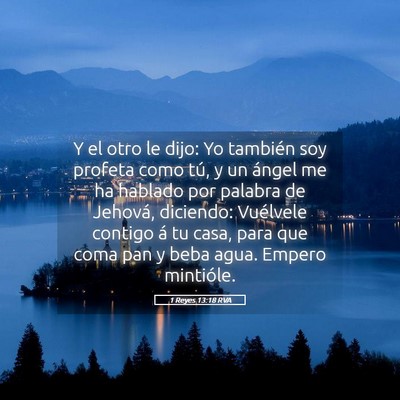 Picture 05 - 1 Reyes 13:18 RVA - Y el otro le dijo: Yo también soy profeta como - Bible Verse Picture