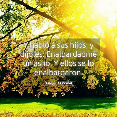 Picture 05 - 1 Reyes 13:27 RVA - Y habló á sus hijos, y díjoles: Enalbardadme - Bible Verse Picture