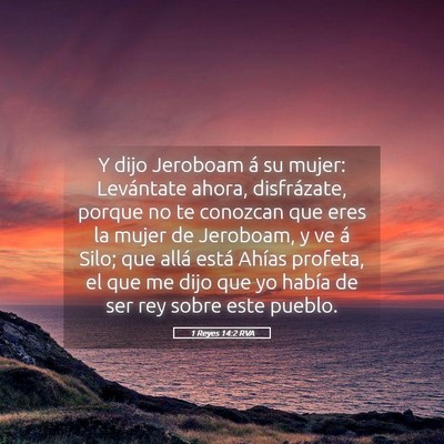 Picture 05 - 1 Reyes 14:2 RVA - Y dijo Jeroboam á su mujer: Levántate ahora, - Bible Verse Picture