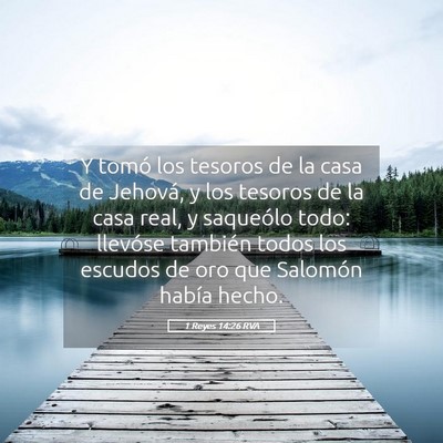 Picture 05 - 1 Reyes 14:26 RVA - Y tomó los tesoros de la casa de Jehová, y los - Bible Verse Picture