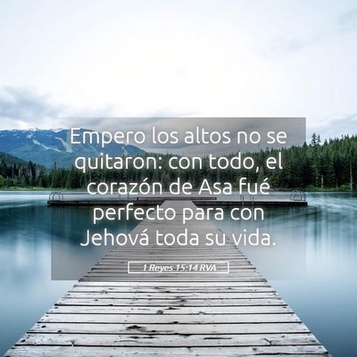 Picture 05 - 1 Reyes 15:14 RVA - Empero los altos no se quitaron: con todo, el - Bible Verse Picture