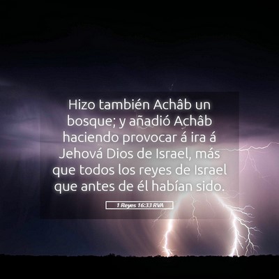 Picture 05 - 1 Reyes 16:33 RVA - Hizo también Achâb un bosque; y añadió Achâb - Bible Verse Picture