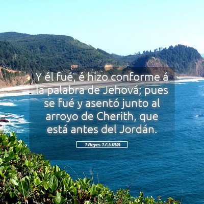 Picture 05 - 1 Reyes 17:5 RVA - Y él fué, é hizo conforme á la palabra de - Bible Verse Picture