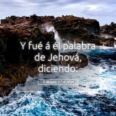 Picture 05 - 1 Reyes 17:8 RVA - Y fué á él palabra de Jehová, - Bible Verse Picture