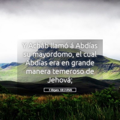 Picture 05 - 1 Reyes 18:3 RVA - Y Achâb llamó á Abdías su mayordomo, el cual - Bible Verse Picture