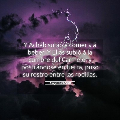 Picture 05 - 1 Reyes 18:42 RVA - Y Achâb subió á comer y á beber. Y Elías - Bible Verse Picture