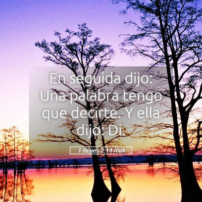 Picture 05 - 1 Reyes 2:14 RVA - En seguida dijo: Una palabra tengo que decirte. Y - Bible Verse Picture