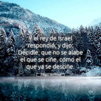 Picture 05 - 1 Reyes 20:11 RVA - Y el rey de Israel respondió, y dijo: Decidle, - Bible Verse Picture