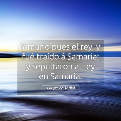 Picture 05 - 1 Reyes 22:37 RVA - Y murió pues el rey, y fué traído á Samaria; - Bible Verse Picture