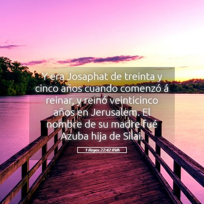 Picture 05 - 1 Reyes 22:42 RVA - Y era Josaphat de treinta y cinco años cuando - Bible Verse Picture