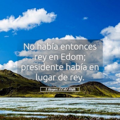 Picture 05 - 1 Reyes 22:47 RVA - No había entonces rey en Edom; presidente había - Bible Verse Picture