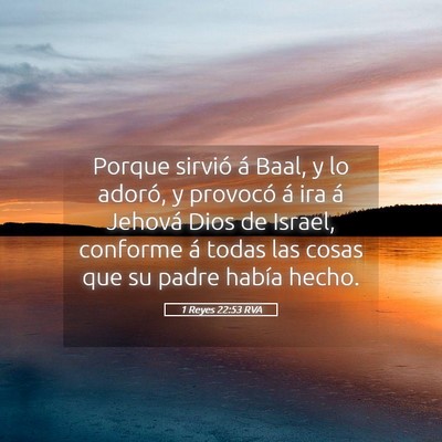 Picture 05 - 1 Reyes 22:53 RVA - Porque sirvió á Baal, y lo adoró, y provocó - Bible Verse Picture