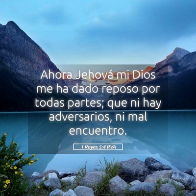 Picture 05 - 1 Reyes 5:4 RVA - Ahora Jehová mi Dios me ha dado reposo por todas - Bible Verse Picture