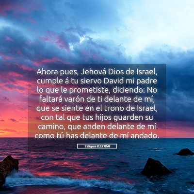 Picture 05 - 1 Reyes 8:25 RVA - Ahora pues, Jehová Dios de Israel, cumple á tu - Bible Verse Picture