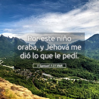 Picture 05 - 1 Samuel 1:27 RVA - Por este niño oraba, y Jehová me dió lo que le - Bible Verse Picture