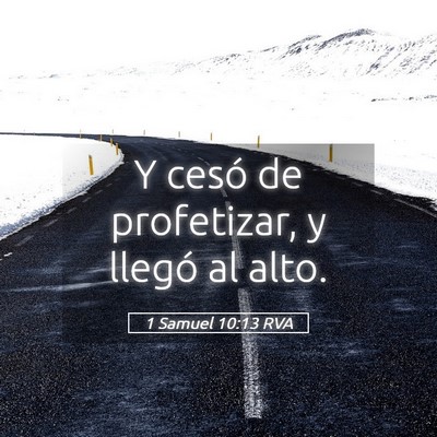 Picture 05 - 1 Samuel 10:13 RVA - Y cesó de profetizar, y llegó al - Bible Verse Picture