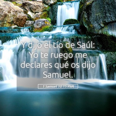 Picture 05 - 1 Samuel 10:15 RVA - Y dijo el tío de Saúl: Yo te ruego me declares - Bible Verse Picture