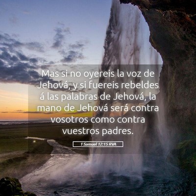 Picture 05 - 1 Samuel 12:15 RVA - Mas si no oyereis la voz de Jehová, y si fuereis - Bible Verse Picture