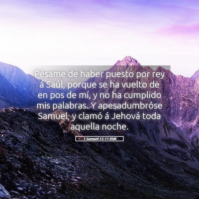Picture 05 - 1 Samuel 15:11 RVA - Pésame de haber puesto por rey á Saúl, porque - Bible Verse Picture