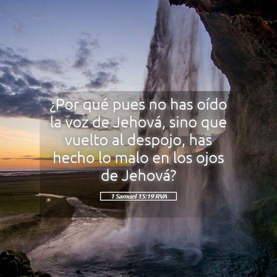 Picture 05 - 1 Samuel 15:19 RVA - ¿Por qué pues no has oído la voz de Jehová, - Bible Verse Picture