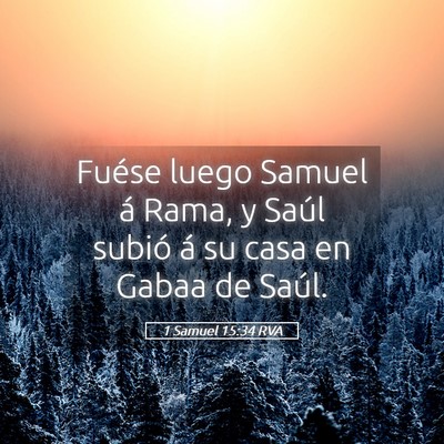 Picture 05 - 1 Samuel 15:34 RVA - Fuése luego Samuel á Rama, y Saúl subió á su - Bible Verse Picture