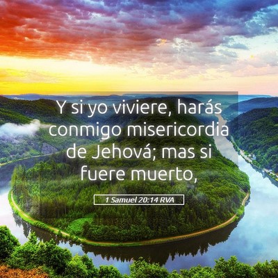Picture 05 - 1 Samuel 20:14 RVA - Y si yo viviere, harás conmigo misericordia de - Bible Verse Picture
