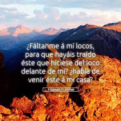 Picture 05 - 1 Samuel 21:15 RVA - ¿Fáltanme á mí locos, para que hayáis - Bible Verse Picture