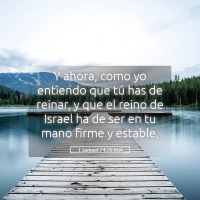 Picture 05 - 1 Samuel 24:20 RVA - Y ahora, como yo entiendo que tú has de reinar, - Bible Verse Picture