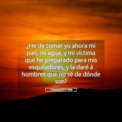 Picture 05 - 1 Samuel 25:11 RVA - ¿He de tomar yo ahora mi pan, mi agua, y mi - Bible Verse Picture