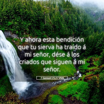 Picture 05 - 1 Samuel 25:27 RVA - Y ahora esta bendición que tu sierva ha traído - Bible Verse Picture