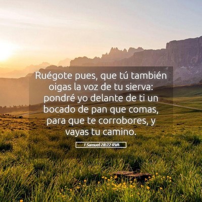 Picture 05 - 1 Samuel 28:22 RVA - Ruégote pues, que tú también oigas la voz de - Bible Verse Picture