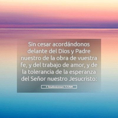 Picture 05 - 1 Tesalonicenses 1:3 RVA - Sin cesar acordándonos delante del Dios y Padre - Bible Verse Picture